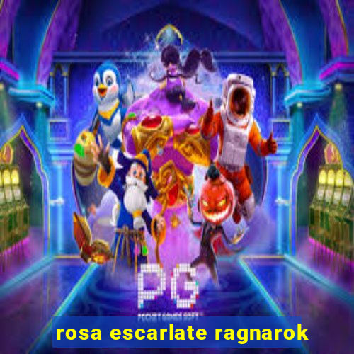 rosa escarlate ragnarok